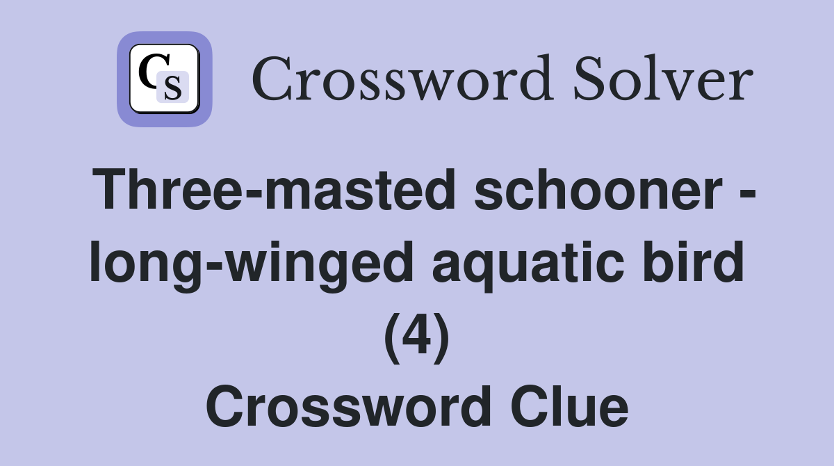 Three-masted schooner - long-winged aquatic bird (4) Crossword Clue