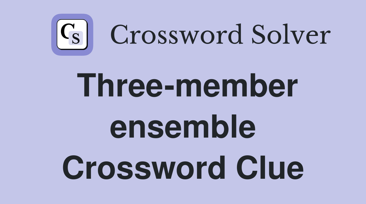 Three-member ensemble Crossword Clue