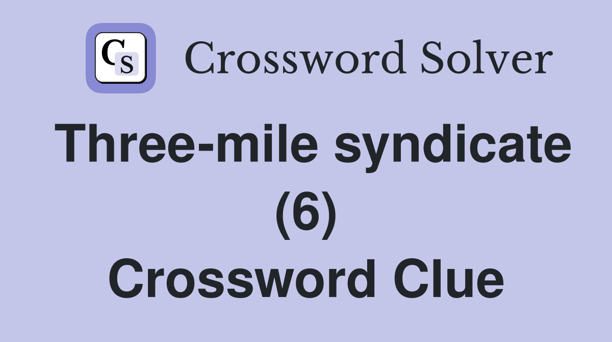 Three-mile syndicate (6) Crossword Clue