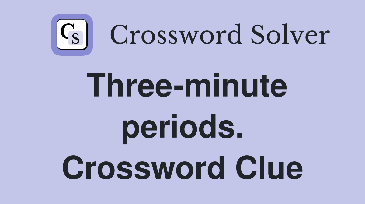Three-minute periods. Crossword Clue
