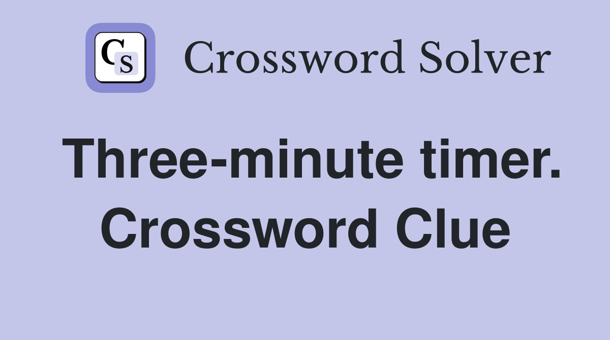 Three-minute timer. Crossword Clue