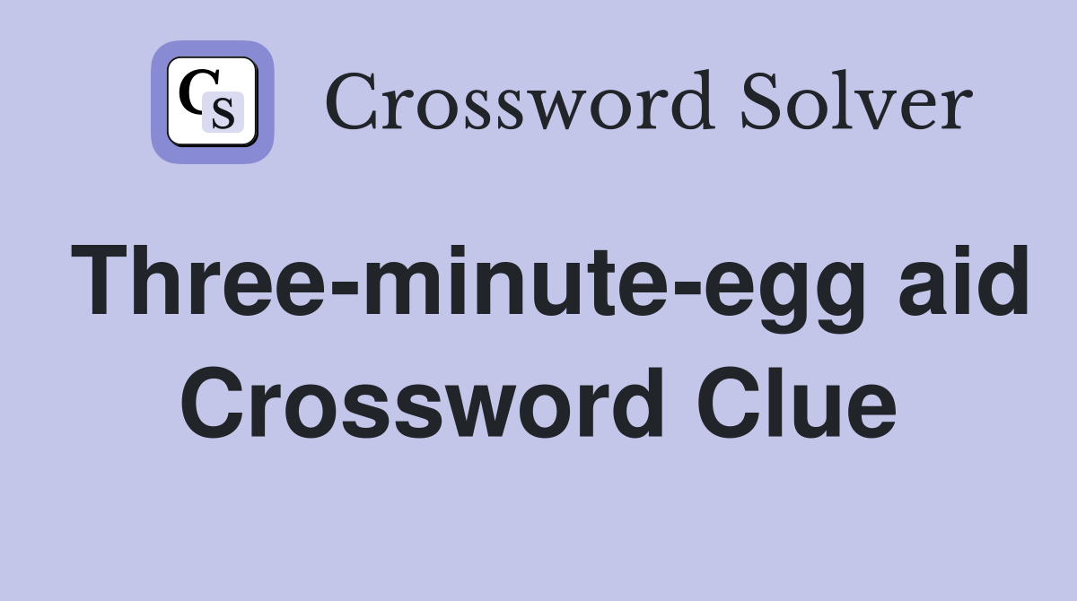 Three-minute-egg aid Crossword Clue