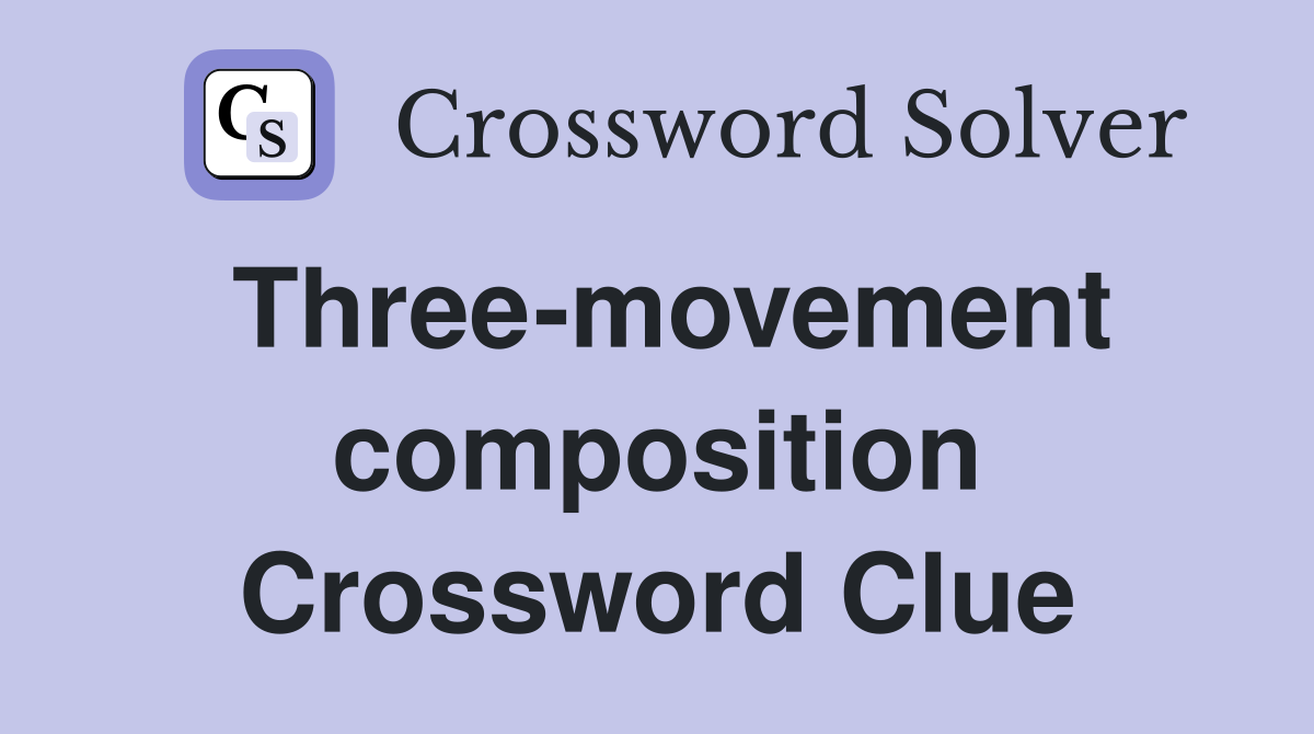 Three-movement composition Crossword Clue