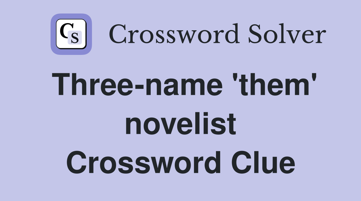Three-name 'them' novelist Crossword Clue