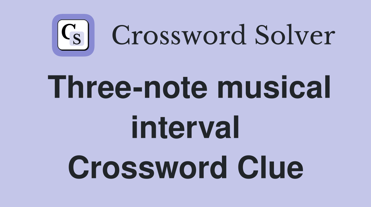 Three-note musical interval Crossword Clue