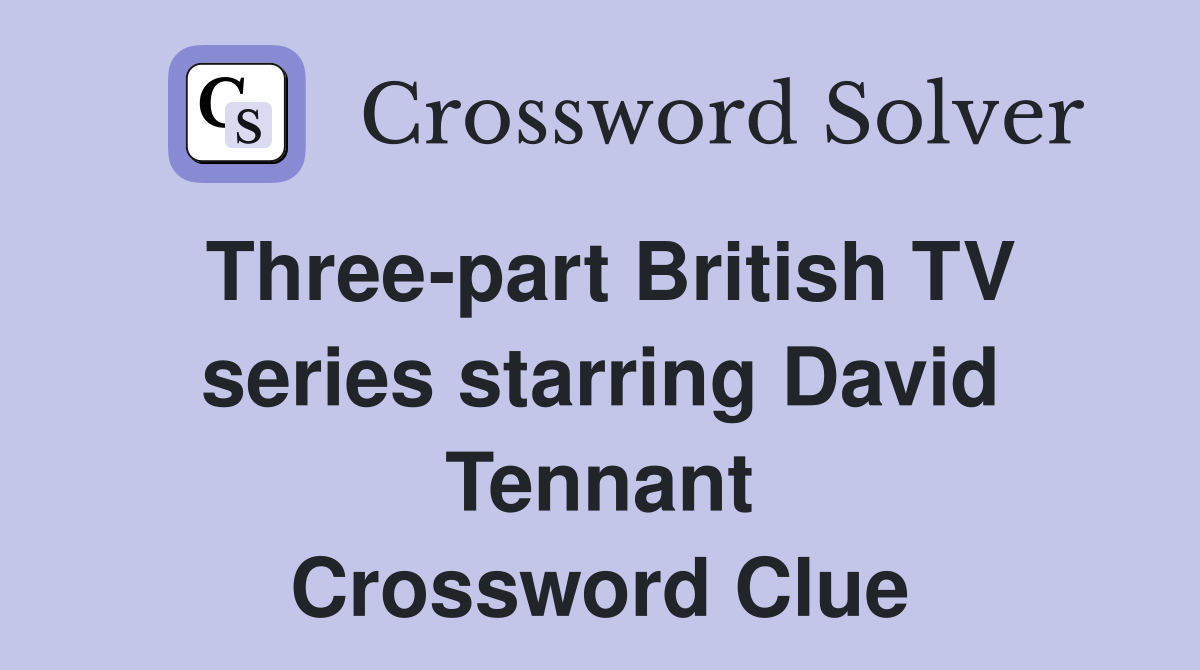 Three-part British TV series starring David Tennant Crossword Clue