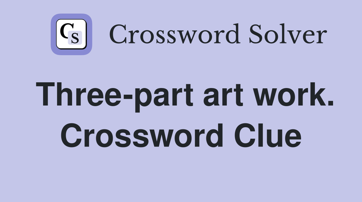 Three-part art work. Crossword Clue