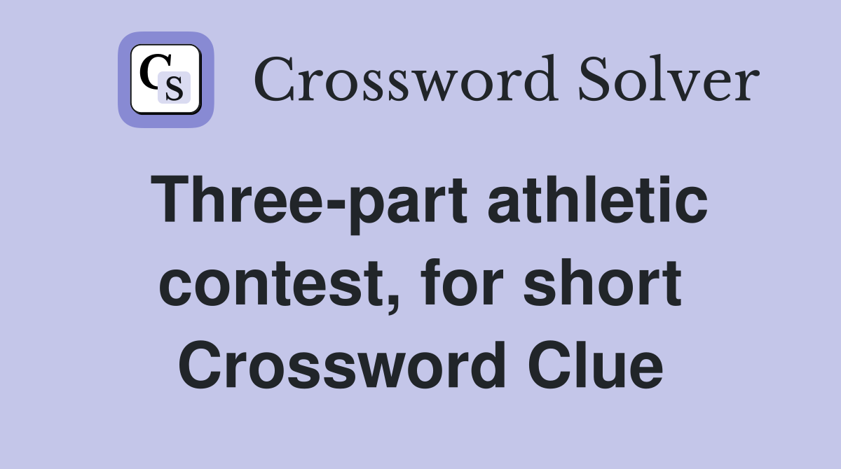 Three-part athletic contest, for short Crossword Clue