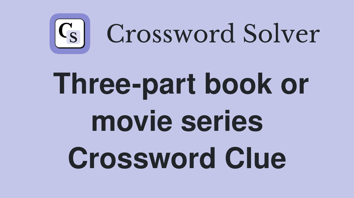 Three-part book or movie series Crossword Clue