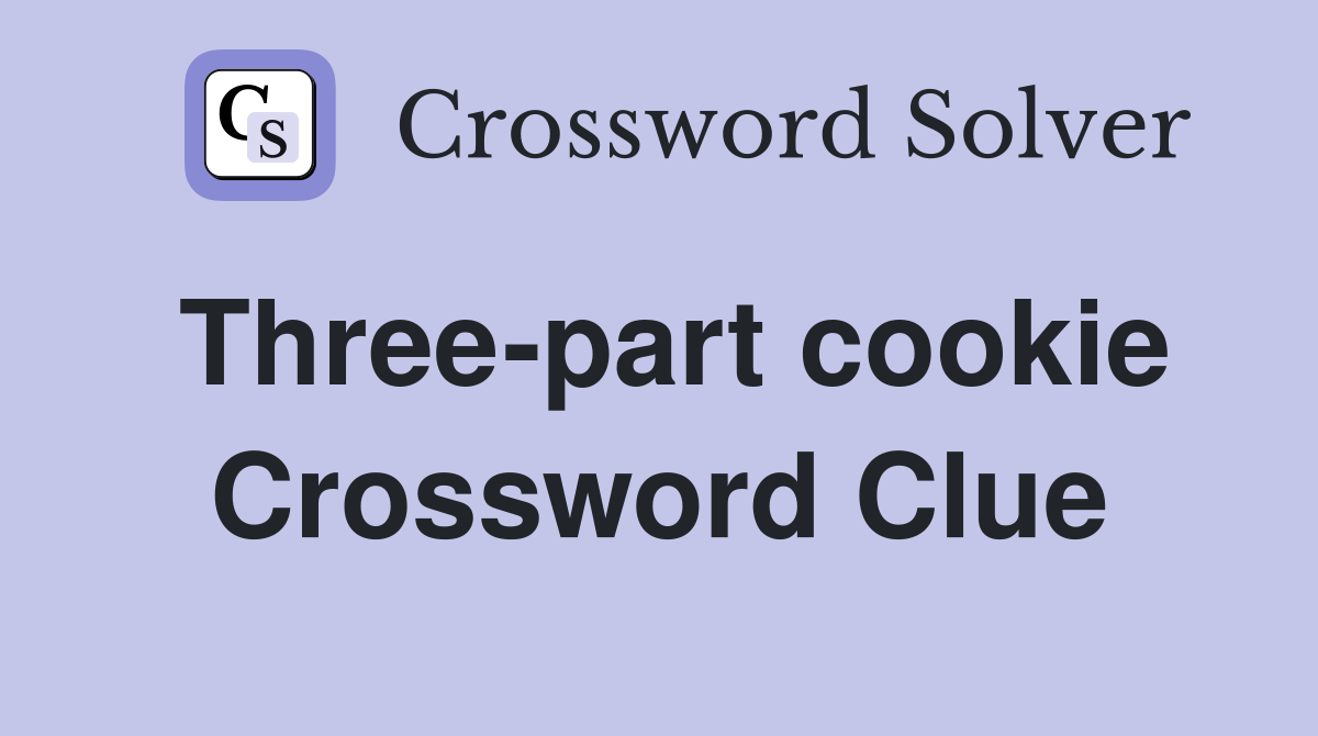 Three-part cookie Crossword Clue