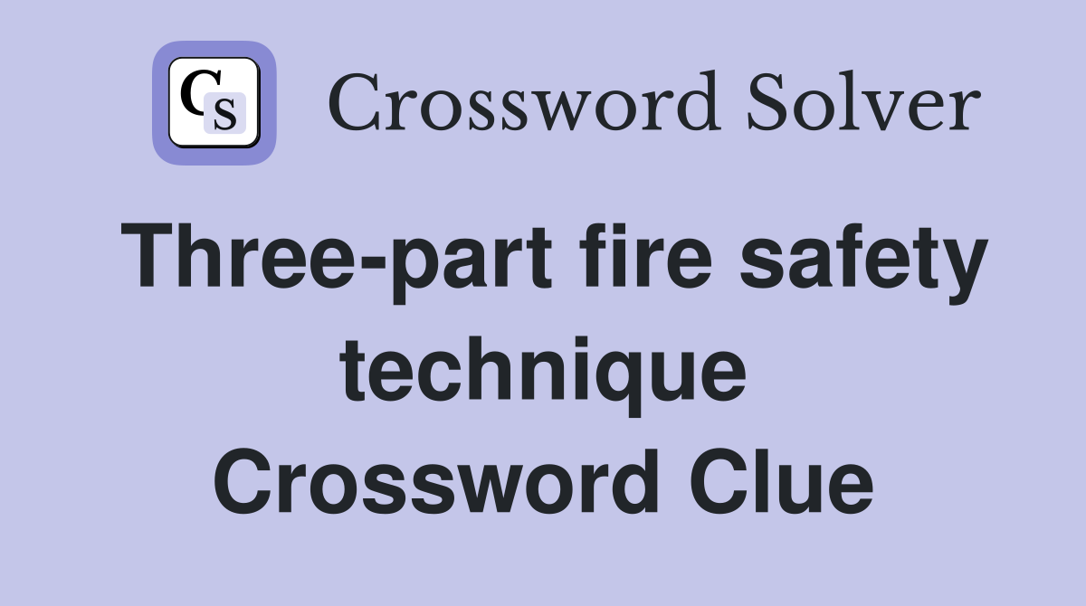 Three-part fire safety technique Crossword Clue