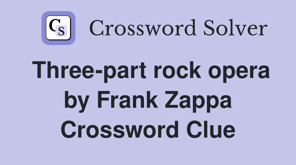 Three-part rock opera by Frank Zappa Crossword Clue