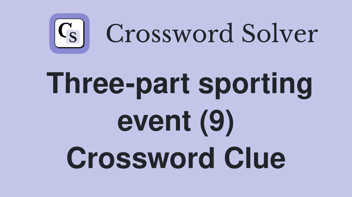 Three-part sporting event (9) Crossword Clue