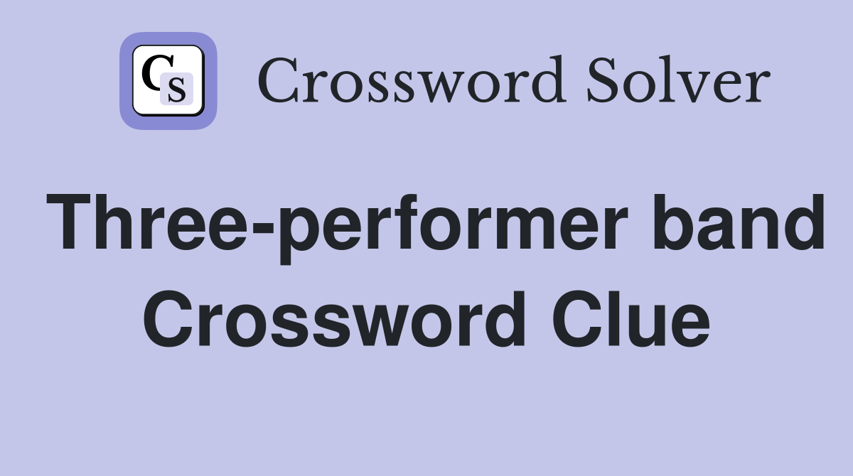 Three-performer band Crossword Clue