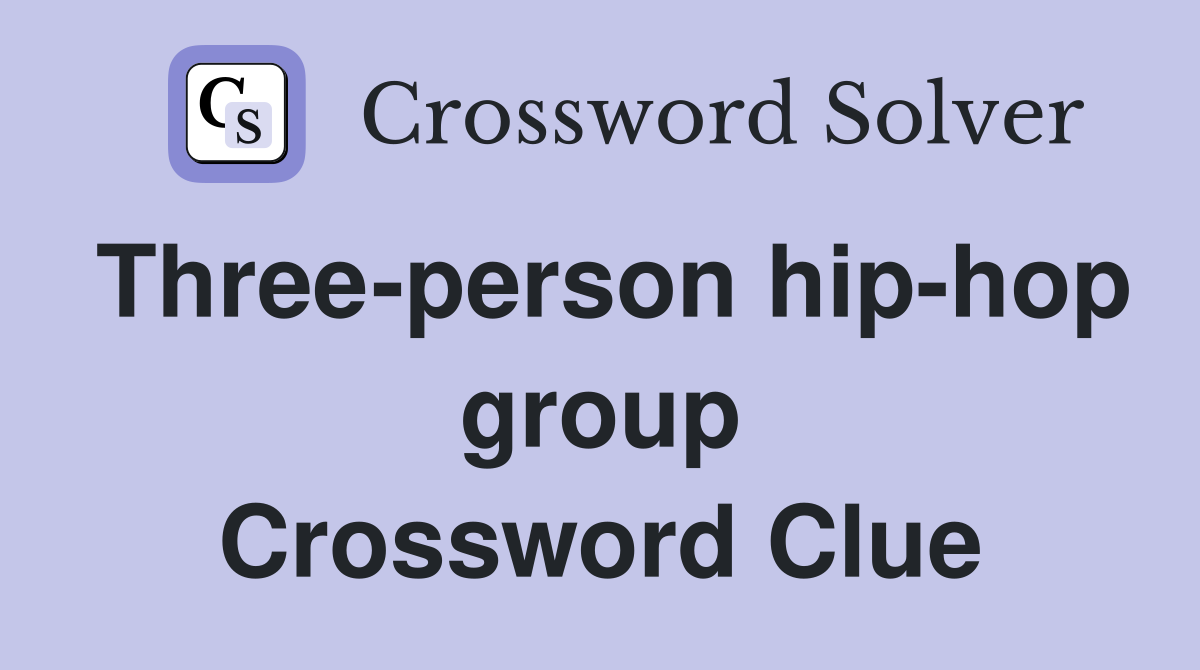 Three-person hip-hop group Crossword Clue