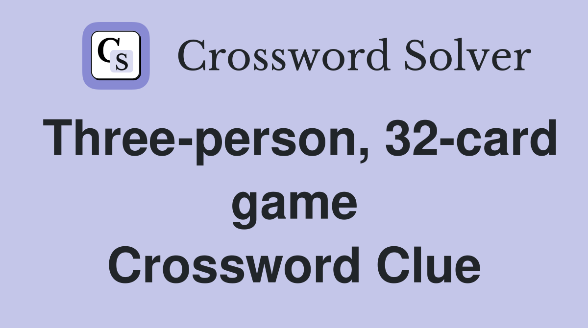 Three-person, 32-card game Crossword Clue