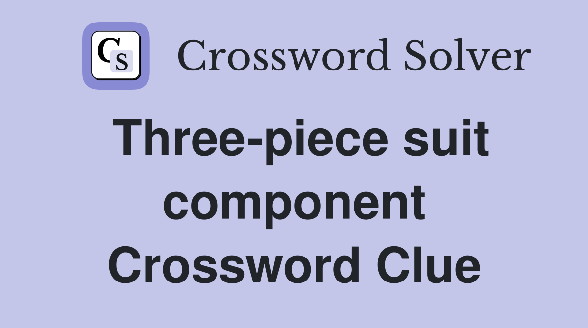Three-piece suit component Crossword Clue