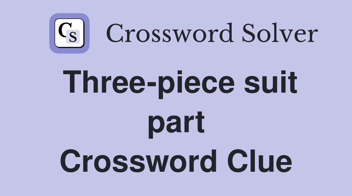 Three-piece suit part Crossword Clue