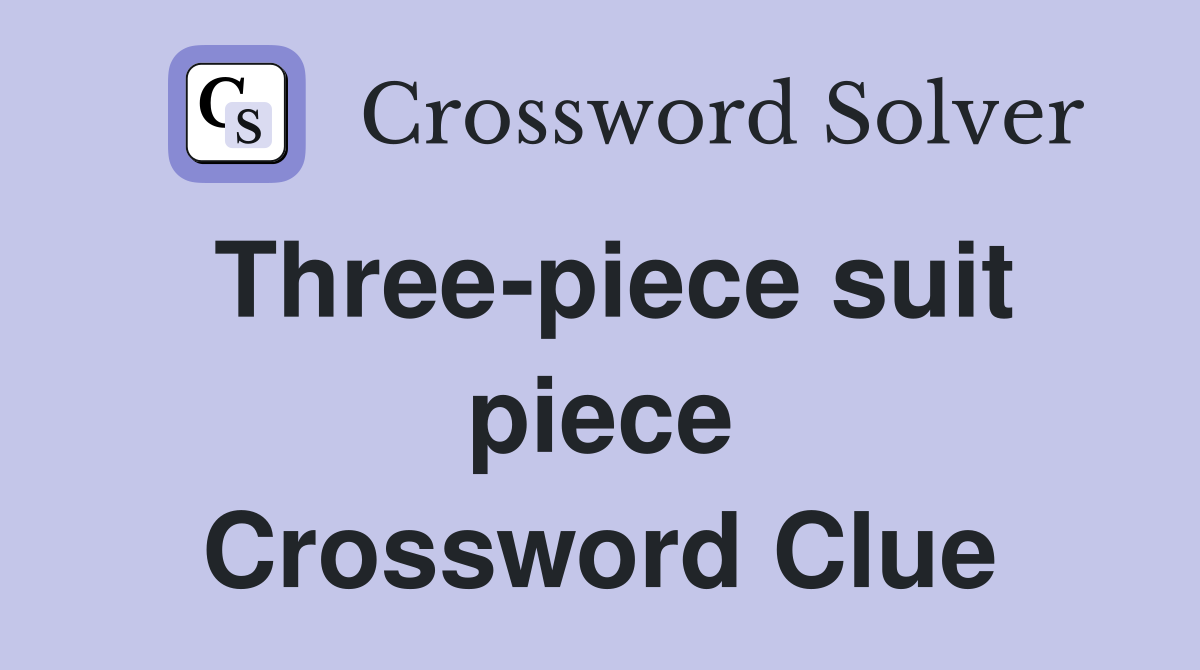 Three-piece suit piece Crossword Clue