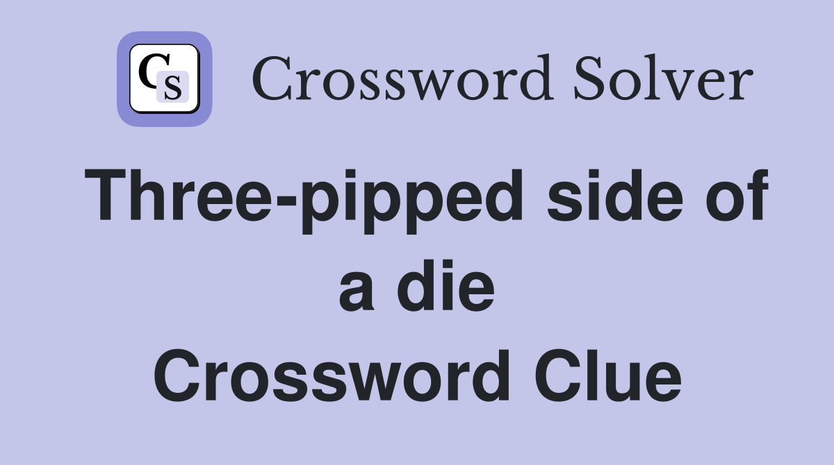 Three-pipped side of a die Crossword Clue