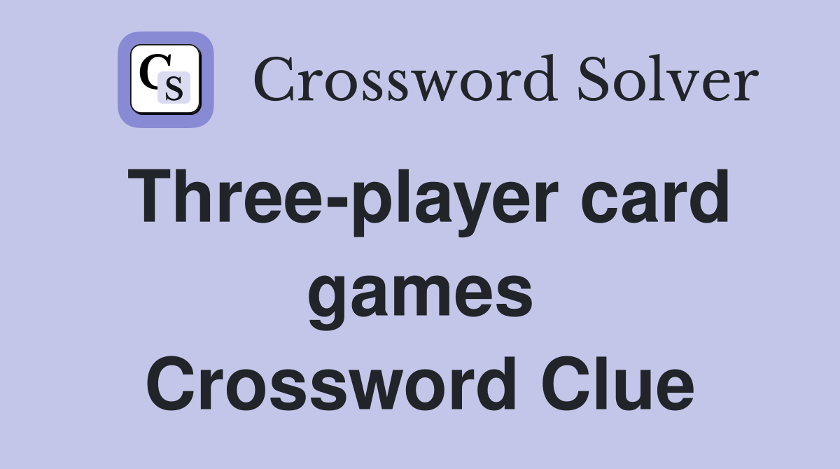 Three-player card games Crossword Clue