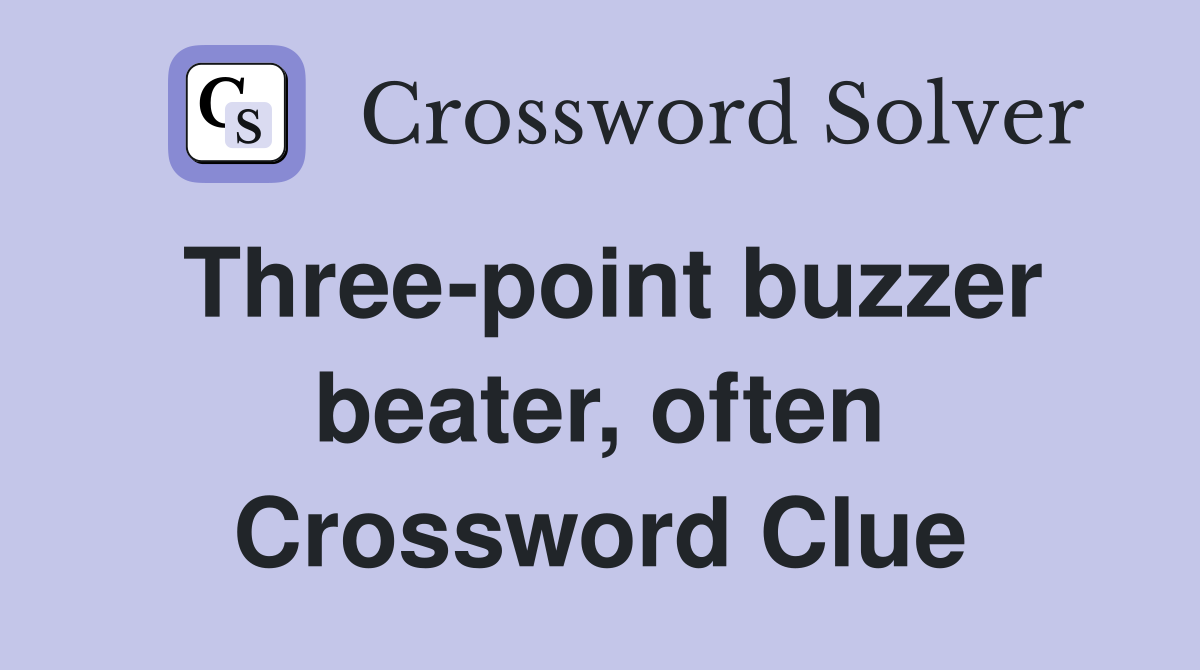 Three-point buzzer beater, often Crossword Clue