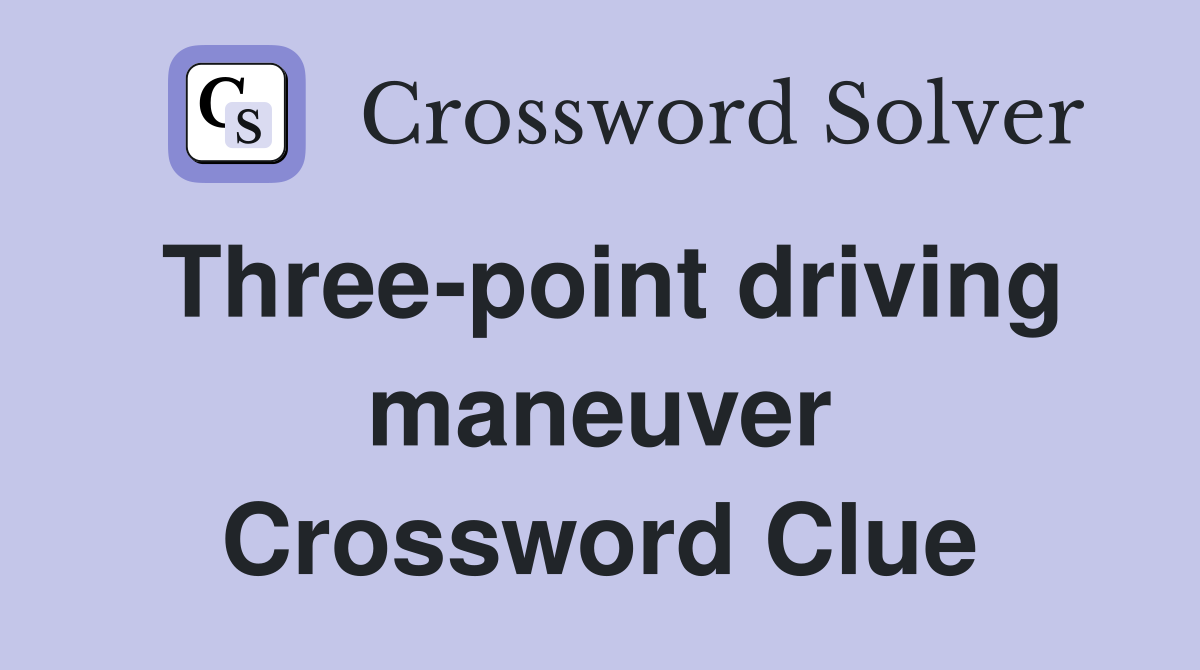 Three-point driving maneuver Crossword Clue