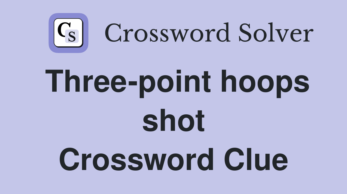 Three-point hoops shot Crossword Clue