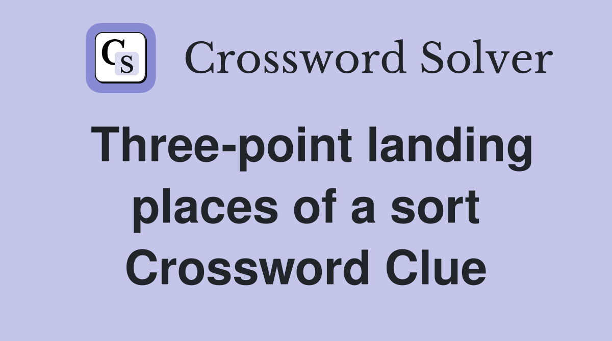 Three-point landing places of a sort Crossword Clue