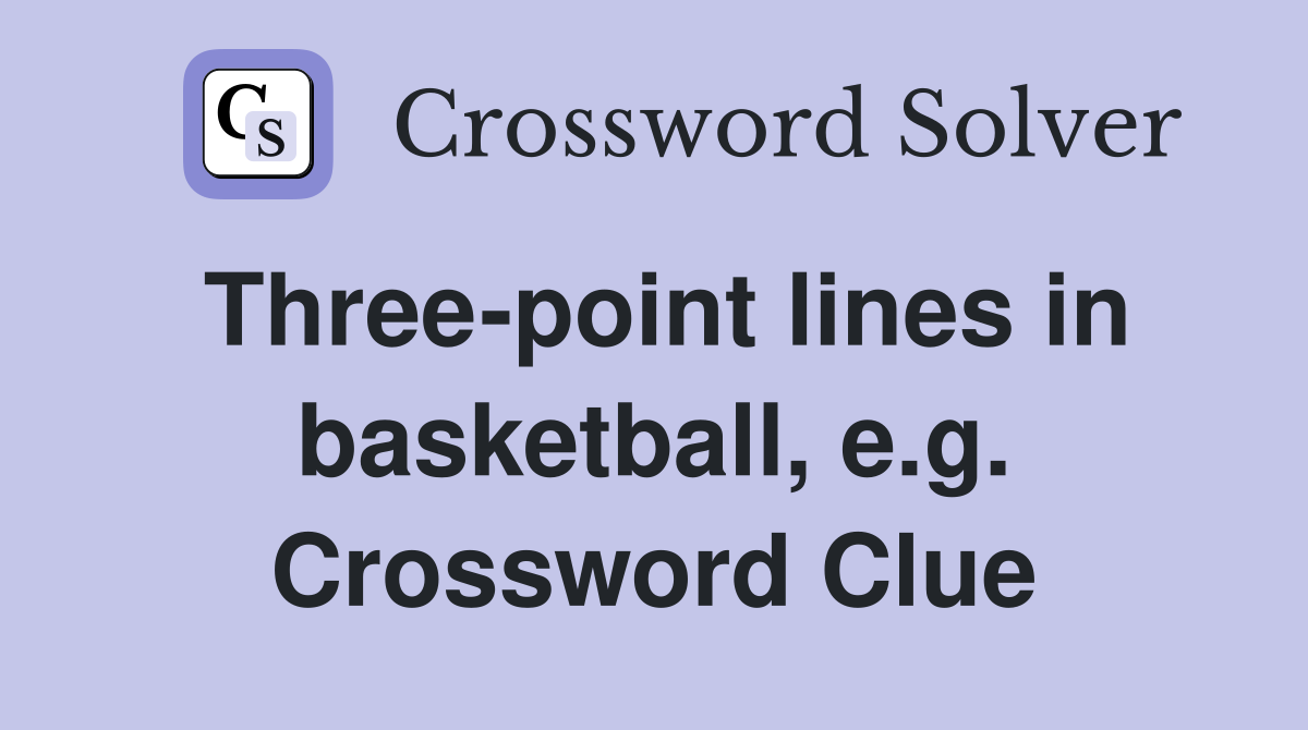 Three-point lines in basketball, e.g. Crossword Clue