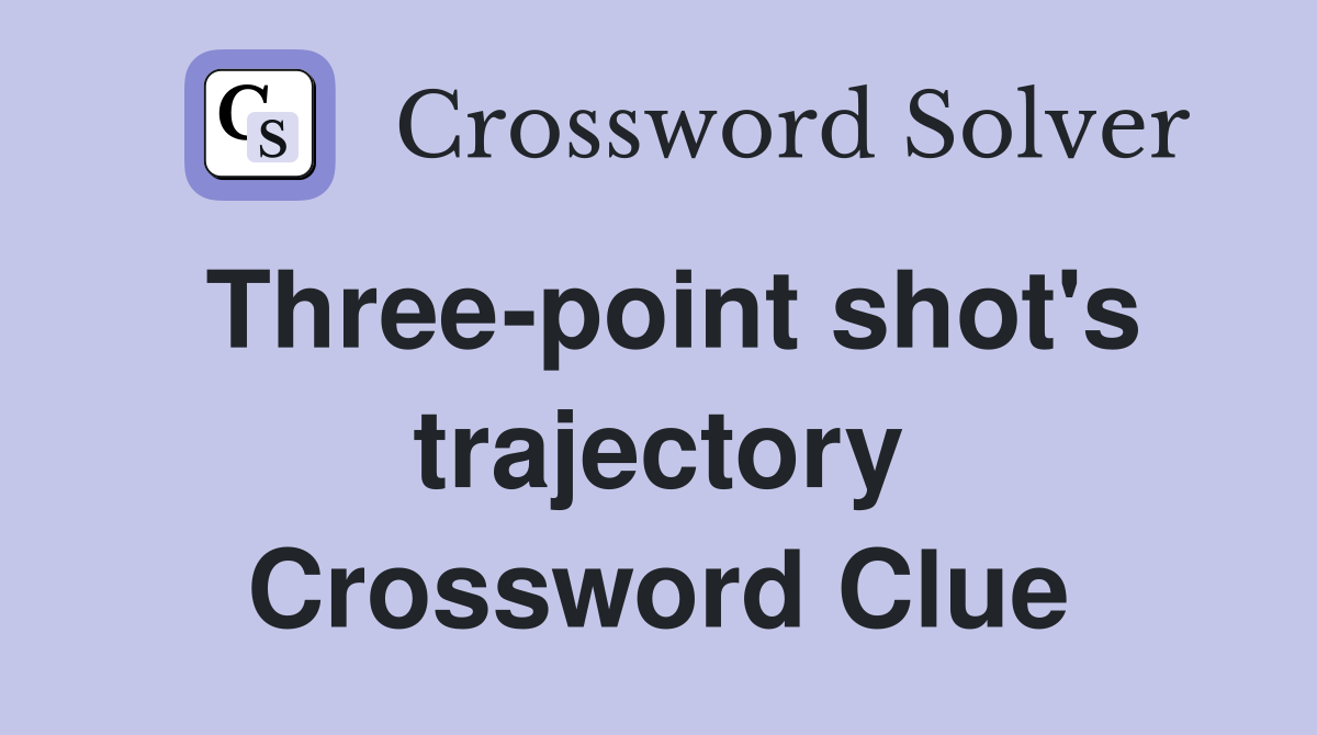 Three-point shot's trajectory Crossword Clue