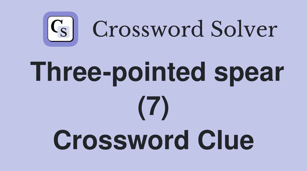 Three-pointed spear (7) Crossword Clue