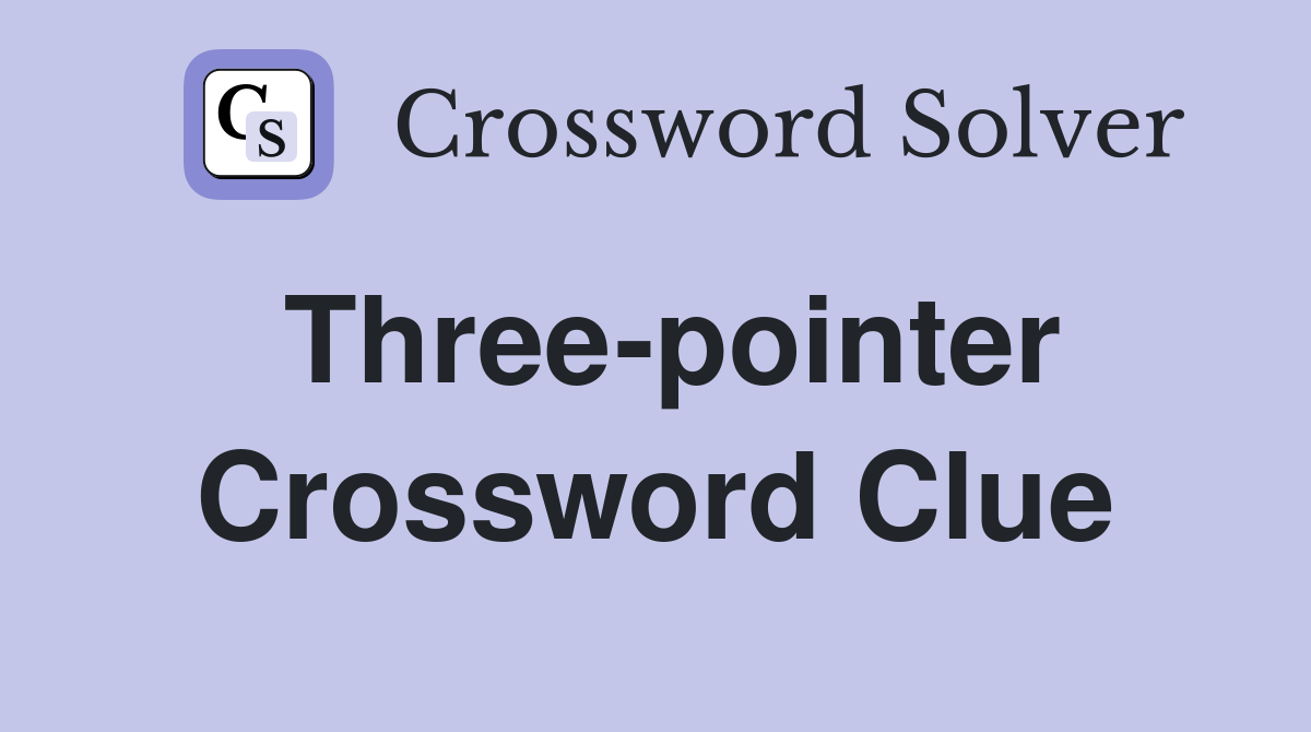 Three-pointer Crossword Clue