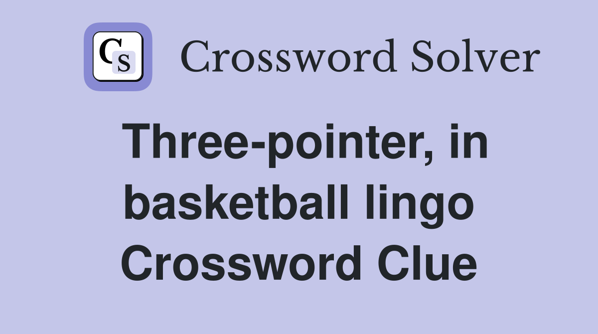 Three-pointer, in basketball lingo Crossword Clue