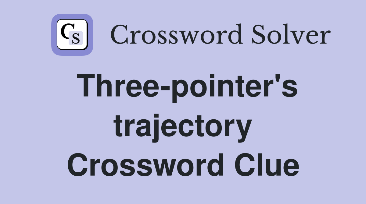 Three-pointer's trajectory Crossword Clue