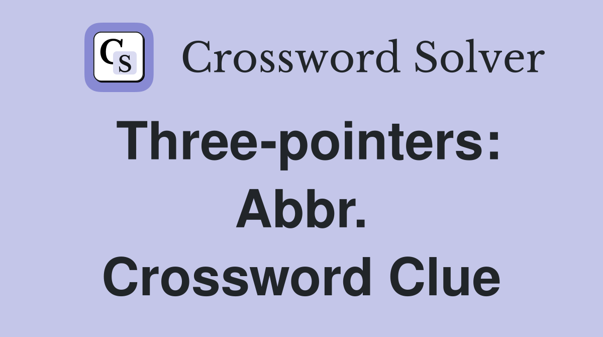 Three-pointers: Abbr. Crossword Clue