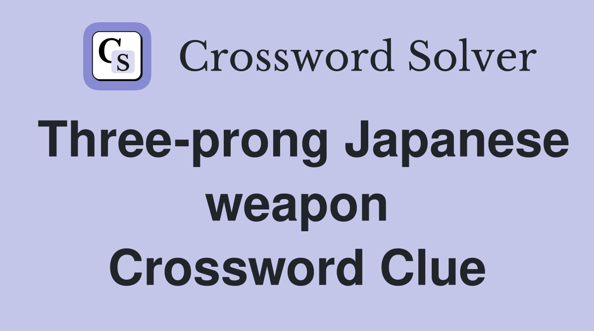 Three-prong Japanese weapon Crossword Clue