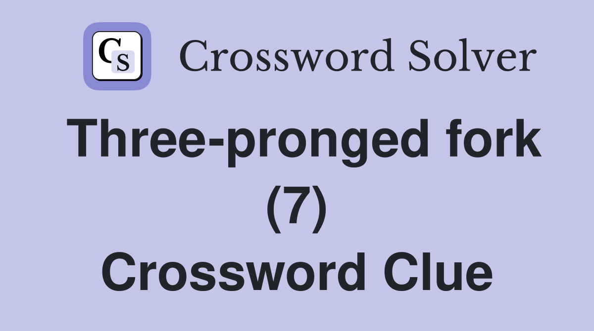 Three-pronged fork (7) Crossword Clue
