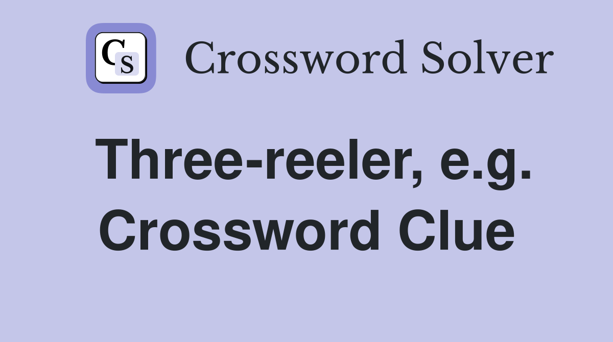 Three-reeler, e.g. Crossword Clue