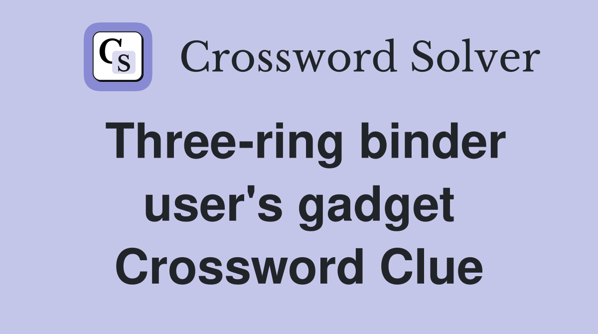 Three-ring binder user's gadget Crossword Clue