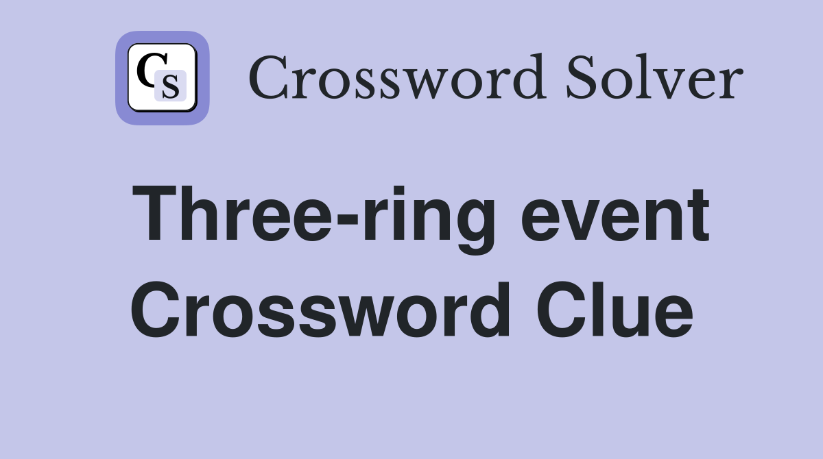 Three-ring event Crossword Clue
