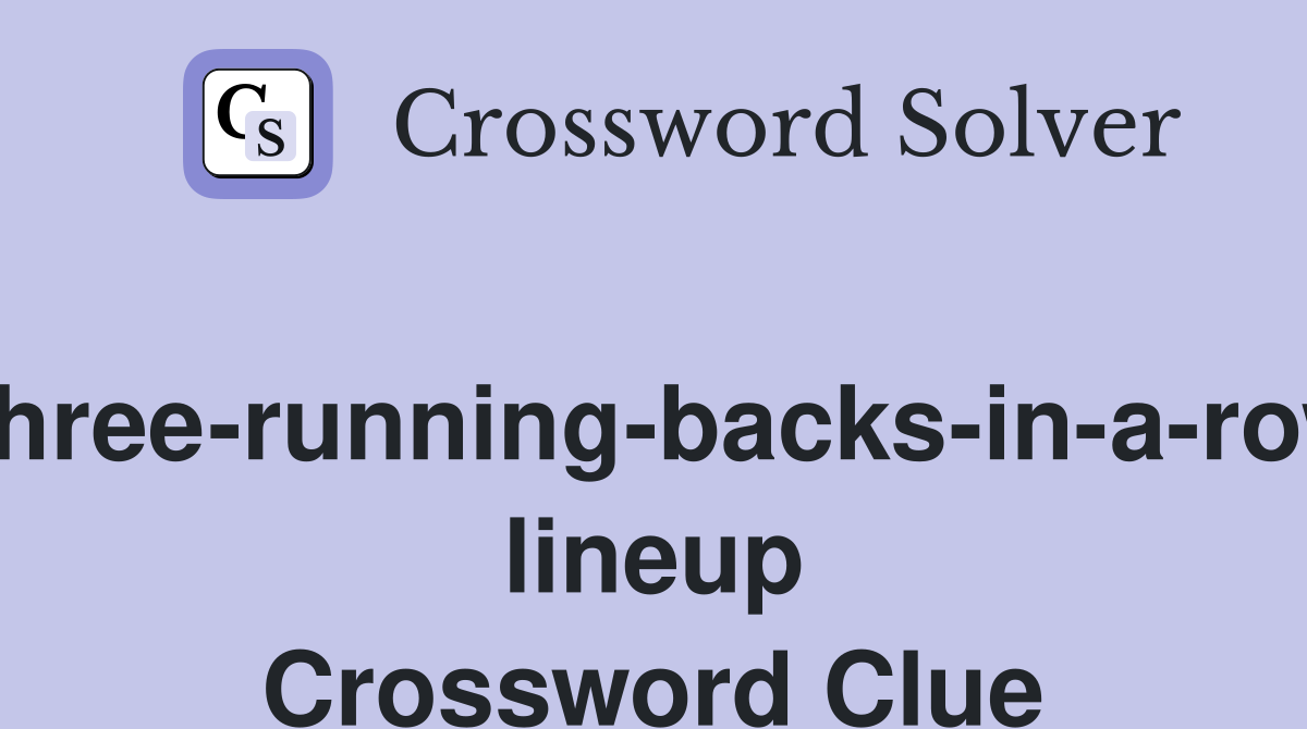 Three-running-backs-in-a-row lineup Crossword Clue