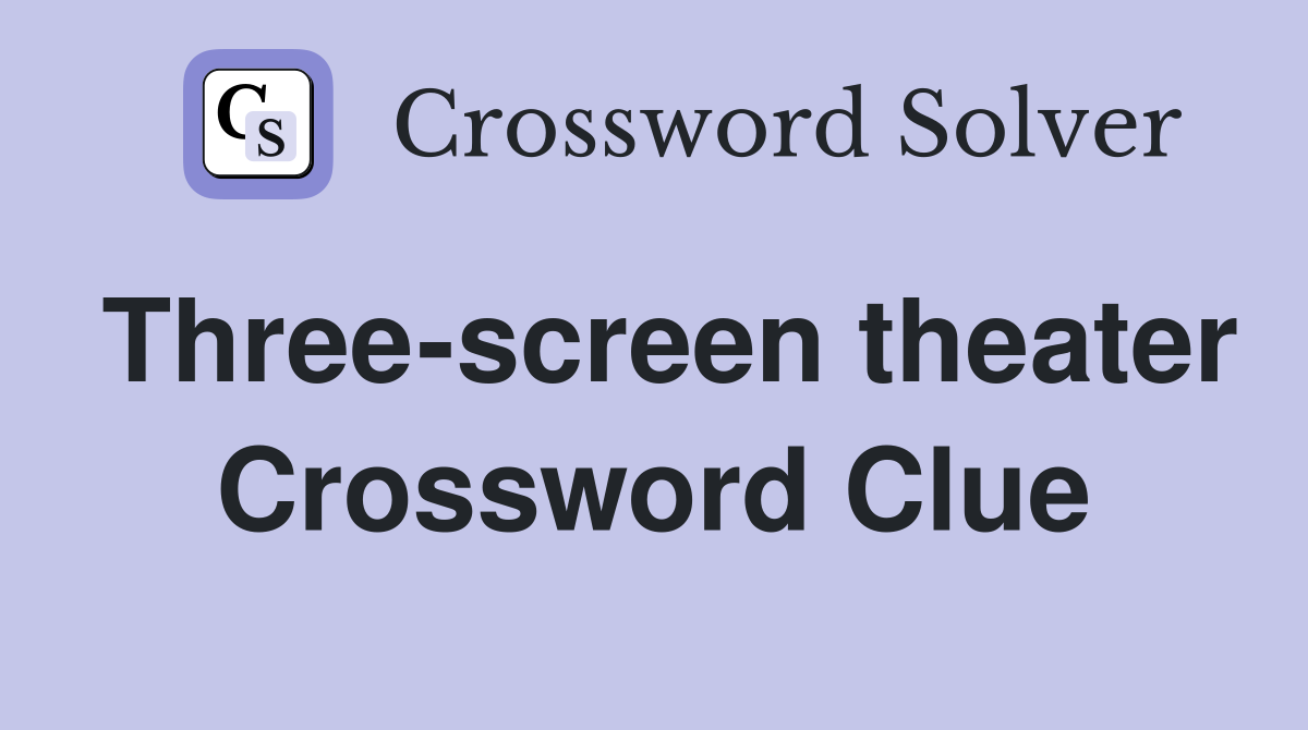 Three-screen theater Crossword Clue