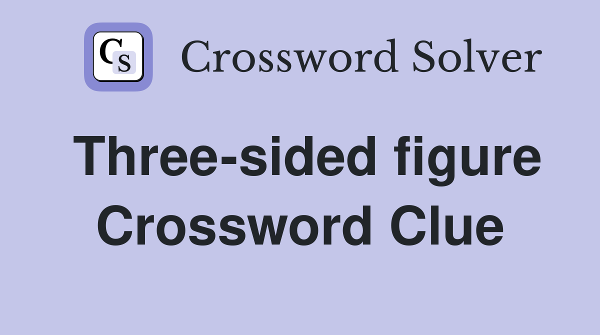 Three-sided figure Crossword Clue