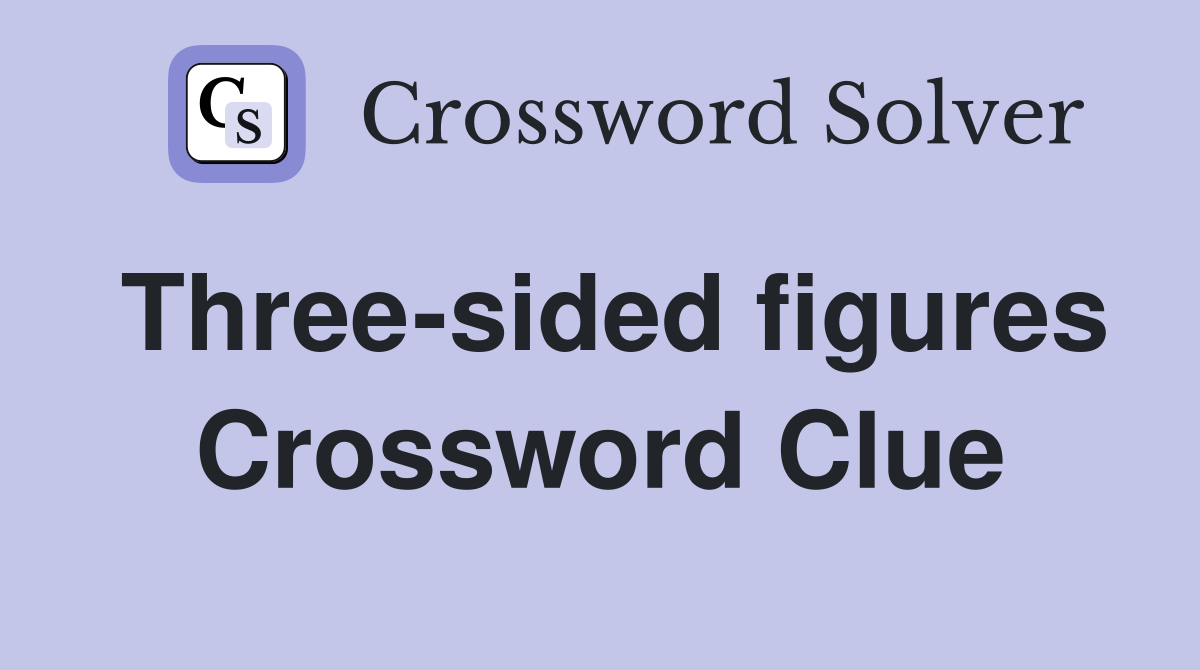 Three-sided figures Crossword Clue