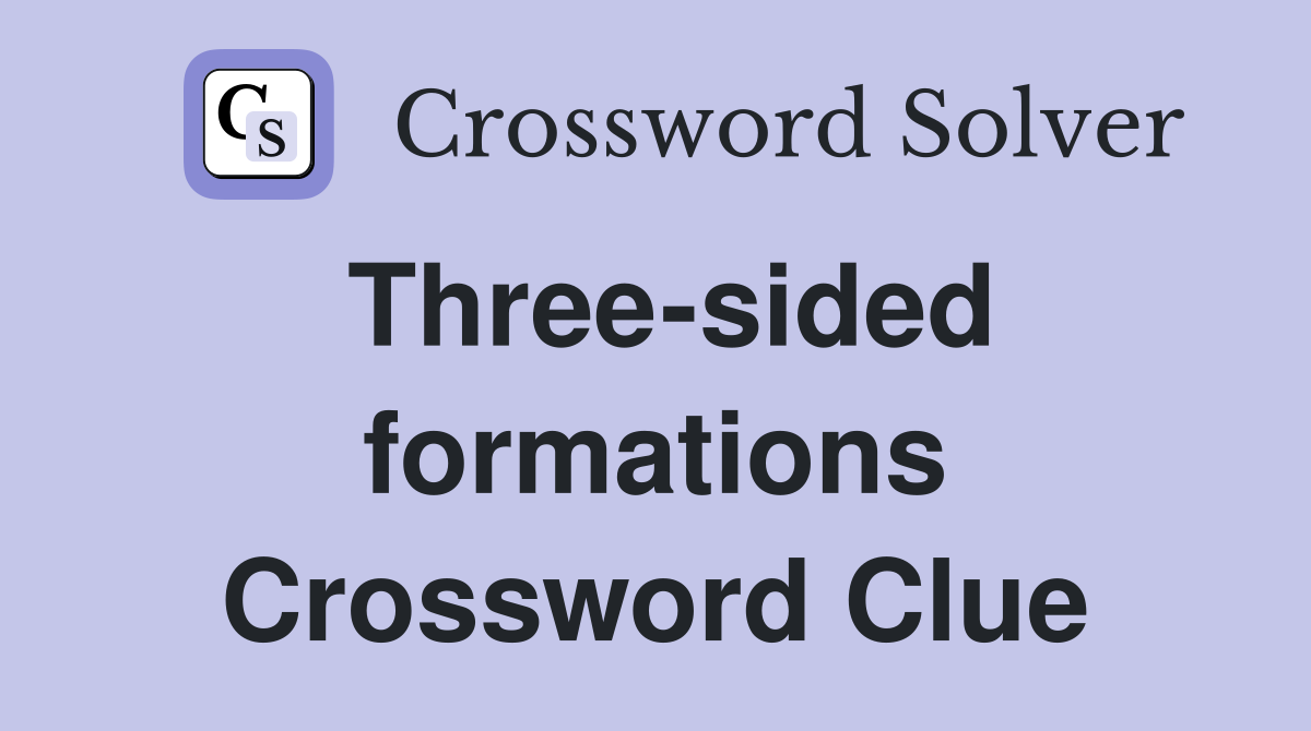 Three-sided formations Crossword Clue