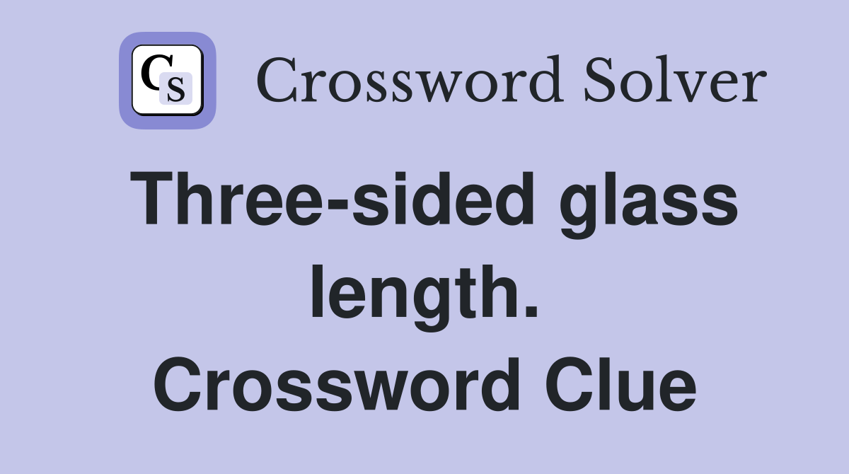 Three-sided glass length. Crossword Clue