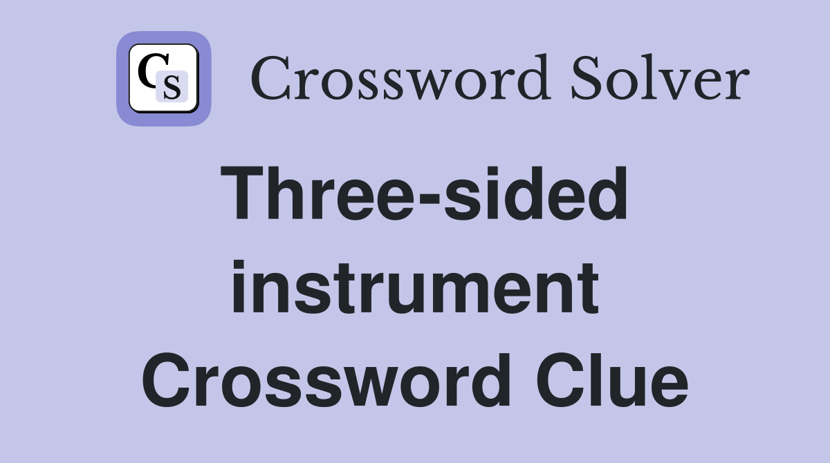 Three-sided instrument Crossword Clue