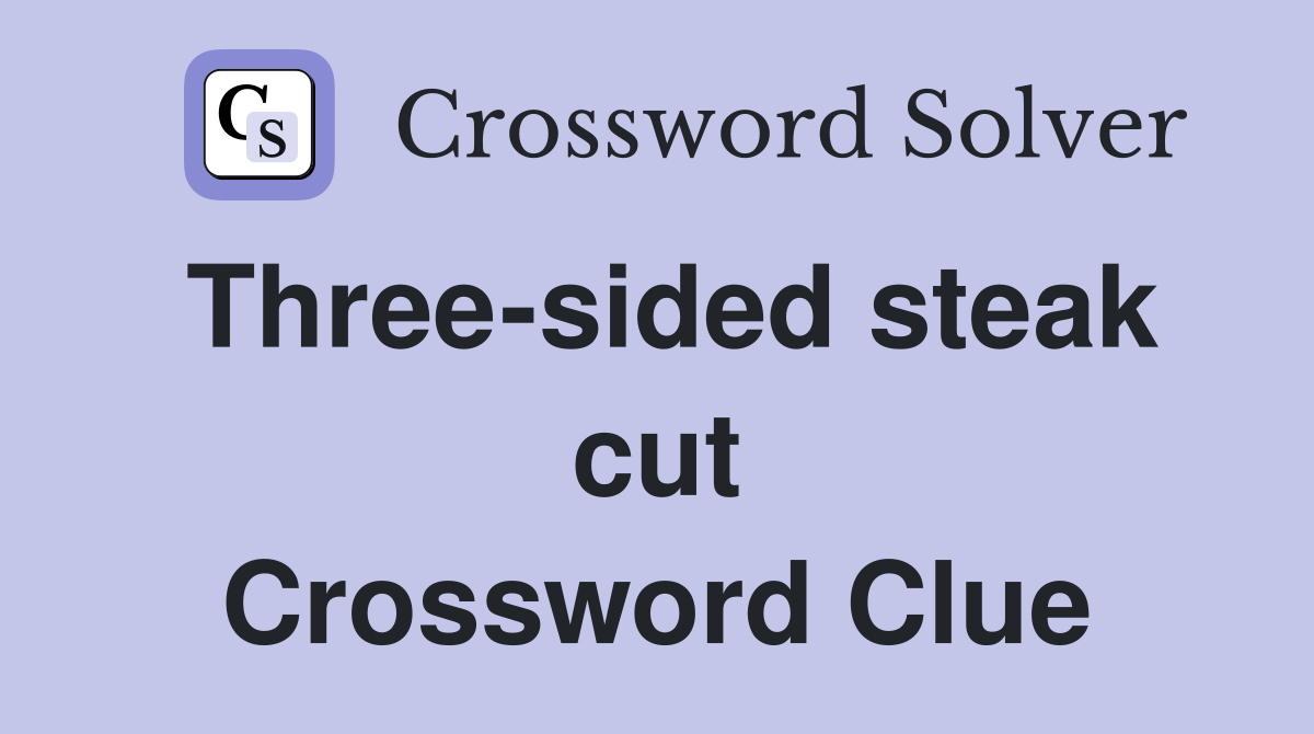 Three-sided steak cut Crossword Clue
