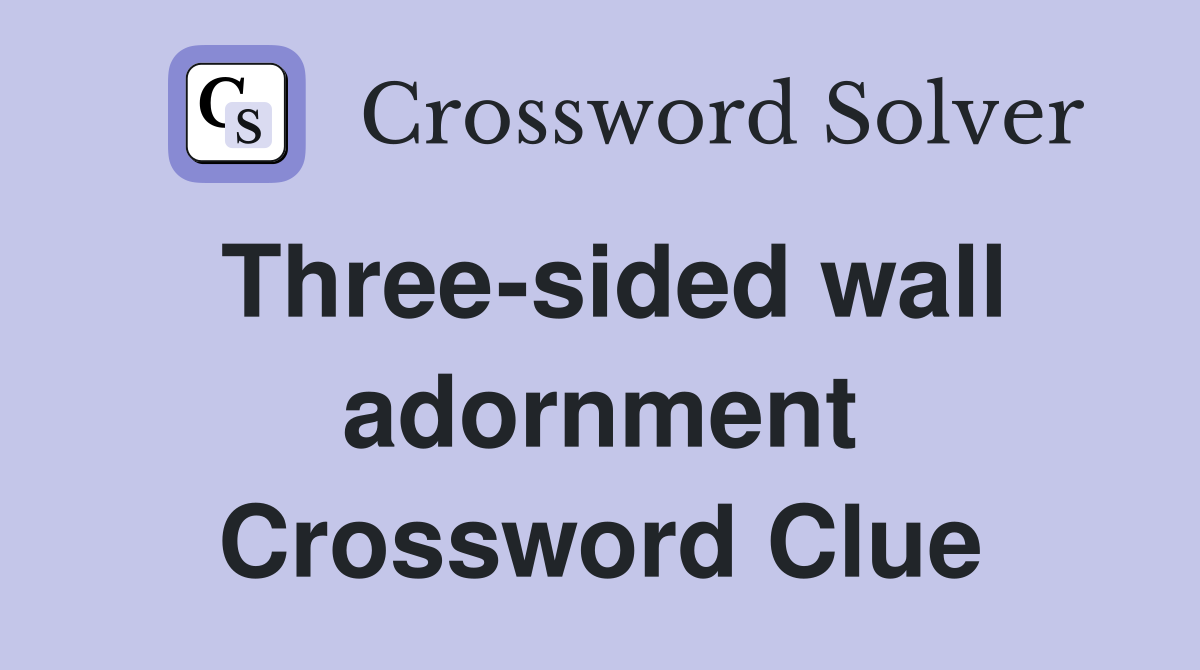 Three-sided wall adornment Crossword Clue